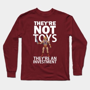 They're not toys, they're an investment Long Sleeve T-Shirt